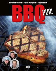 Title: BBQ pur!: Außergewöhnliche Barbecue- und Grill-Rezepte, Author: Steffen Eichhorn