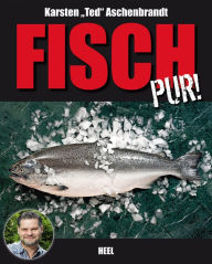 Title: Fisch pur!: Ein Gaumenschmaus für alle Grill- und Fischfans, Author: Karsten Aschenbrandt