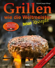 Title: Grillen wie die Weltmeister: Neue Rezepte, Author: Rudolf Jaeger