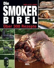 Title: Die Smoker-Bibel: Über 300 Rezepte, Author: Cheryl Jamison