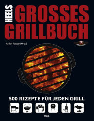 Title: HEELs großes Grillbuch: 500 Rezepte für jeden Grill, Author: Rudolf Jaeger