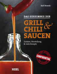 Title: Das Geheimnis der Grill- & Chilisaucen: Zutaten, Herstellung & viele Rezepte, Author: Ralf Nowak