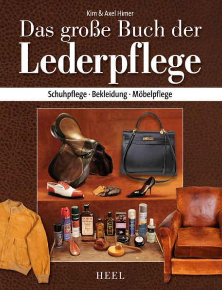 Das große Buch der Lederpflege: Schuhpflege - Bekleidung - Möbelpflege