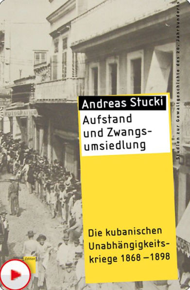 Aufstand und Zwangsumsiedlung: Die kubanischen Unabhängigkeitskriege 1868-1898