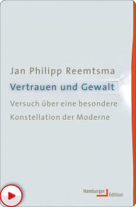 Title: Vertrauen und Gewalt: Versuch über eine besondere Konstellation der Moderne, Author: Jan Philipp Reemtsma