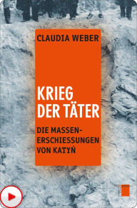 Title: Krieg der Täter: Die Massenerschiessungen von Katyn, Author: Claudia Weber