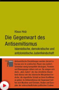 Title: Die Gegenwart des Antisemitismus: Islamische, demokratische und antizionistische Judenfeindschaft, Author: Klaus Holz