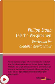 Title: Falsche Versprechen: Wachstum im digitalen Kapitalismus, Author: Philipp Staab