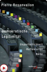 Title: Demokratische Legitimität: Unparteilichkeit - Reflexivität - Nähe, Author: Pierre Rosanvallon