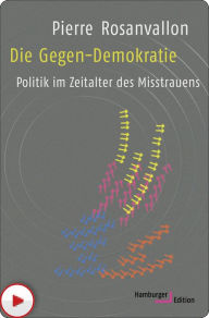 Title: Die Gegen-Demokratie: Politik im Zeitalter des Misstrauens, Author: Pierre Rosanvallon