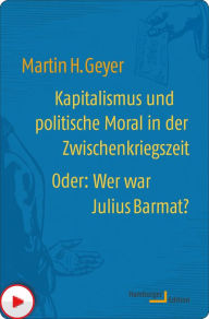 Title: Kapitalismus und politische Moral in der Zwischenkriegszeit oder: Wer war Julius Barmat?, Author: Martin H. Geyer