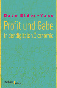 Title: Profit und Gabe in der digitalen Ökonomie, Author: Dave Elder-Vass