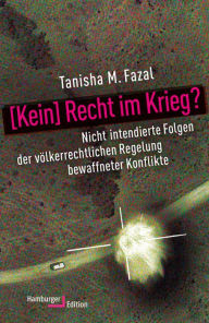 Title: [Kein] Recht im Krieg?: Nicht intendierte Folgen der völkerrechtlichen Regelung bewaffneter Konflikte, Author: Tanisha M. Fazal
