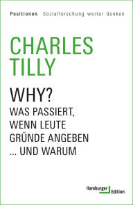 Title: Why?: Was passiert, wenn Leute Gründe angeben ... und warum, Author: Charles Tilly
