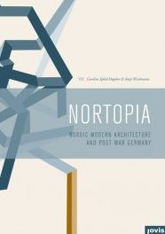 Title: Nortopia: Nordic Modern Architecture and Postwar Germany, Author: Caroline Høgsbro