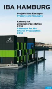 Title: IBA Hamburg: Projects + Concepts: Catalogue for the Interim Presentation 2010, Author: Jochen Visscher