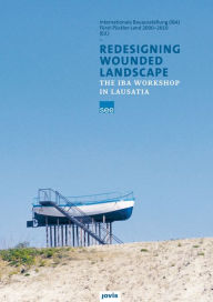 Title: Redesigning Wounded Landscapes: The IBA Workshop in Lausatia, Author: Katja Sophia Wolf