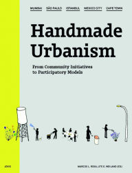 Title: Handmade Urbanism: Mumbai, São Paulo, Istanbul, Mexico City, Cape Town: From Community Initiatives to Participatory Models, Author: Marcos Rosa