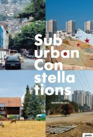 Title: Suburban Constellations: Governance, Land and Infrastructure in the 21st Century, Author: Roger Keil