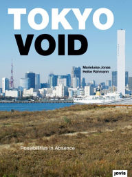 Title: Tokyo Void: Possibilities in Absence, Author: Marieluise Jonas