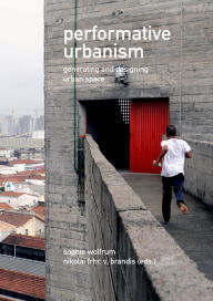 Title: Performative Urbanism: Generating and Designing Urban Space, Author: Sophie Wolfrum