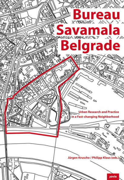 Bureau Savamala Belgrade: Urban Research and Practice in a Fast-Changing Neighborhood