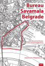 Bureau Savamala Belgrade: Urban Research and Practice in a Fast-Changing Neighborhood