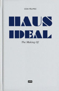 Title: Haus Ideal: The Making Of, Author: Oda Pälmke