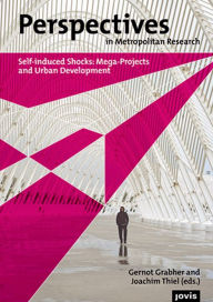 Title: Perspectives in Metropolitan Research I: Self-Induced Shocks: Mega-Projects and Urban Development, Author: Gernot Grabher