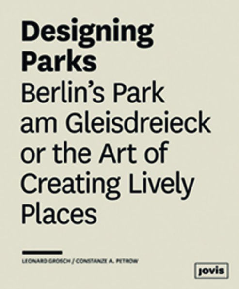 Designing Parks: Berlin's Park am Gleisdreieck or the Art of Creating Lively Places