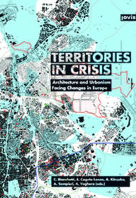 Title: Territories in Crisis: Architecture and Urbanism Facing Changes in Europe, Author: Cristina Bianchetti