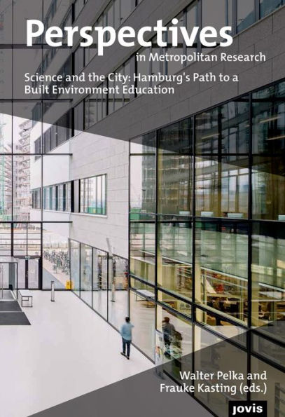 Perspectives in Metropolitan Research 3: Science and the City: Hamburg's Path to a Built Environment Education