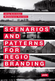 Title: Scenarios and Patterns for Regiobranding, Author: Jörg Schröder