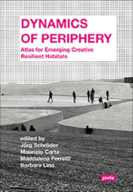 Title: Dynamics of Periphery: Atlas for Emerging Creative Resilient Habitats, Author: Jörg Schröder