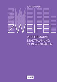 Zweifel: Performative Stadtplanung in 13 Vorträgen
