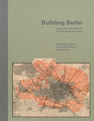 Title: Building Berlin: Pioneers Who Developed the Emerging Metropolis, Author: Wolfgang Schäche