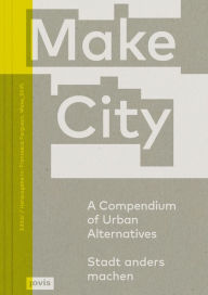 Title: Make City: A Compendium of Urban Alternatives, Author: Eva De Klerk