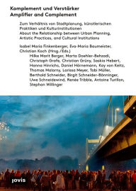 Title: Amplifier and Complement: About the Relationship between Urban Planning, Artistic Practises and Cultural Institutions, Author: Eva-Maria Baumeister