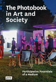 Title: The Photobook in Art and Society: Participative Potentials of a Medium, Author: Ruth Gilberger