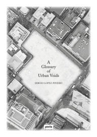 Read new books online free no download A Glossary of Urban Voids by Sergio Lopez-Pineiro