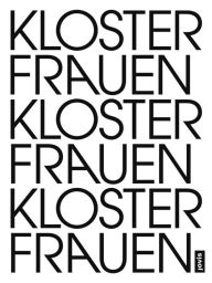 Title: Frauenkloster Klosterfrauen: Eine künstlerisch-poetische Untersuchung zur Transformation einer Lebensform Fotografien von Ulrike Myrzik, Author: Jutta Görlich