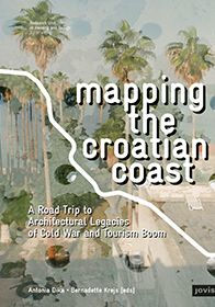 Mapping the Croatian Coast: A Road Trip to Architectural Legacies of Cold War and Tourism Boom