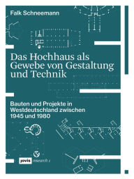 Title: Das Hochhaus als Gewebe von Gestaltung und Technik: Bauten und Projekte in Westdeutschland zwischen 1945 und 1980, Author: Falk Schneemann