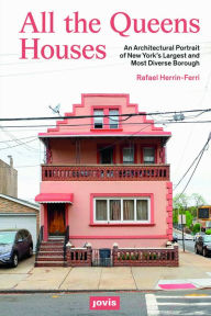 Title: All The Queens Houses: An Architectural Portrait of New York's Largest and Most Diverse Borough, Author: Rafael A. Herrin-Ferri