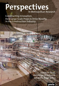 Title: Constructing Innovation: How Large-Scale Projects Drive Novelty in the Construction Industry, Author: Joachim Thiel