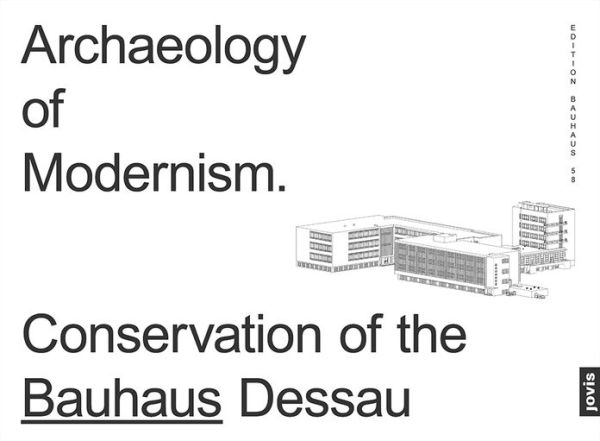 Archaeology of Modernism: Preservation Bauhaus Dessau