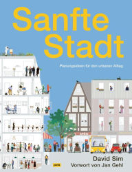 Title: Sanfte Stadt: Planungsideen für den urbanen Alltag, Author: David Sim