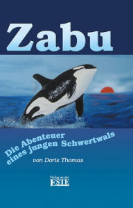 Title: Zabu: Die Abenteuer eines jungen Schwertwals, Author: Doris Thomas