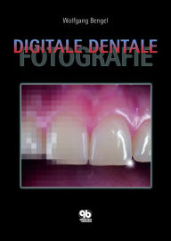 Title: Digitale Dentale Fotografie, Author: Wolfgang Bengel