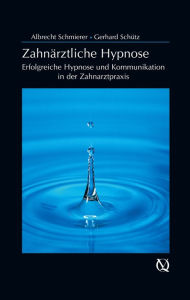 Title: Zahnärztliche Hypnose: Erfolgreiche Hypnose und Kommunikation in der Zahnarztpraxis, Author: Albrecht Schmierer